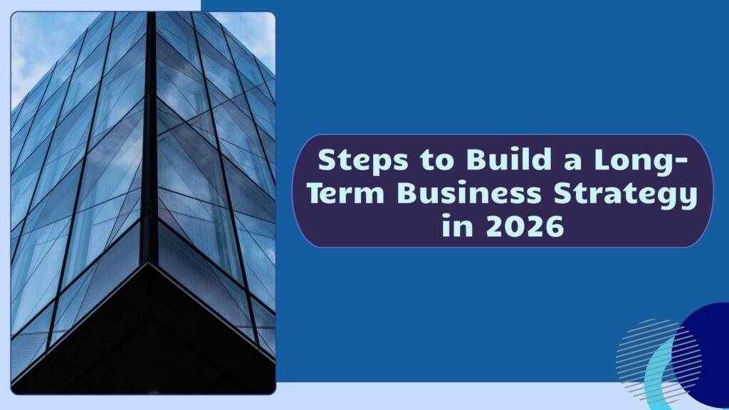 Steps to Build a Long-Term Business Strategy in 2026